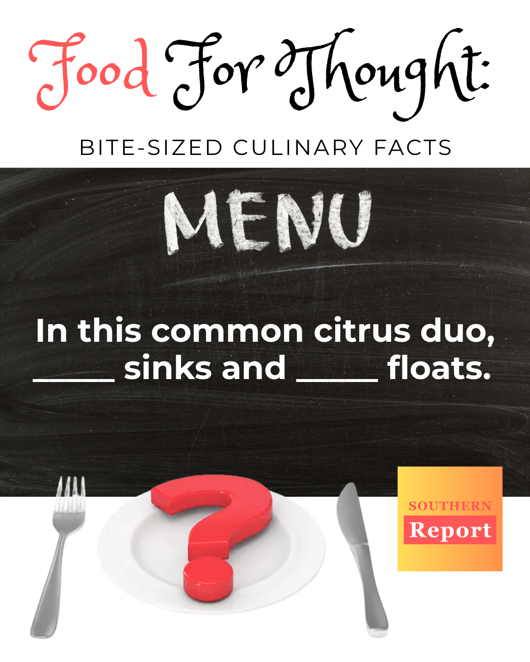 In This Common Citrus Duo, ______ Sinks, whereas _____ floats in Water.